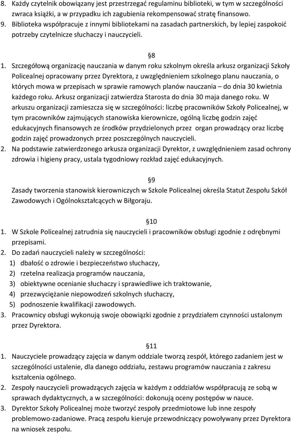 Szczegółową organizację nauczania w danym roku szkolnym określa arkusz organizacji Szkoły Policealnej opracowany przez Dyrektora, z uwzględnieniem szkolnego planu nauczania, o których mowa w