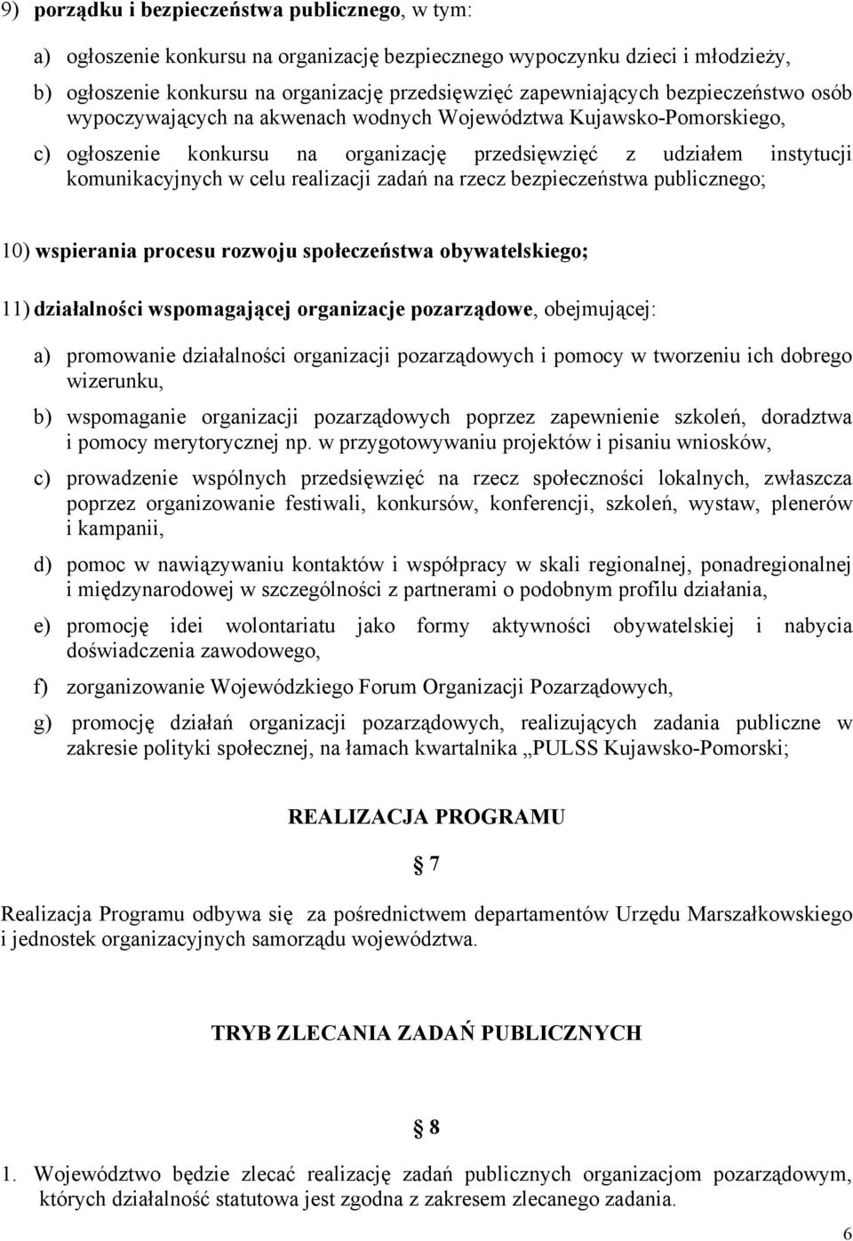 zadań na rzecz bezpieczeństwa publicznego; 10) wspierania procesu rozwoju społeczeństwa obywatelskiego; 11) działalności wspomagającej organizacje pozarządowe, obejmującej: a) promowanie działalności