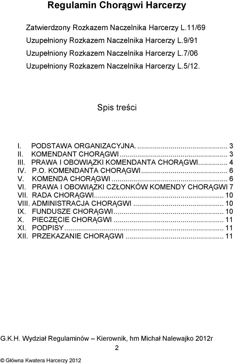 .. 4 IV. P.O. KOMENDANTA CHORĄGWI... 6 V. KOMENDA CHORĄGWI... 6 VI. PRAWA I OBOWIĄZKI CZŁONKÓW KOMENDY CHORĄGWI 7 VII. RADA CHORĄGWI... 10 VIII. ADMINISTRACJA CHORĄGWI.