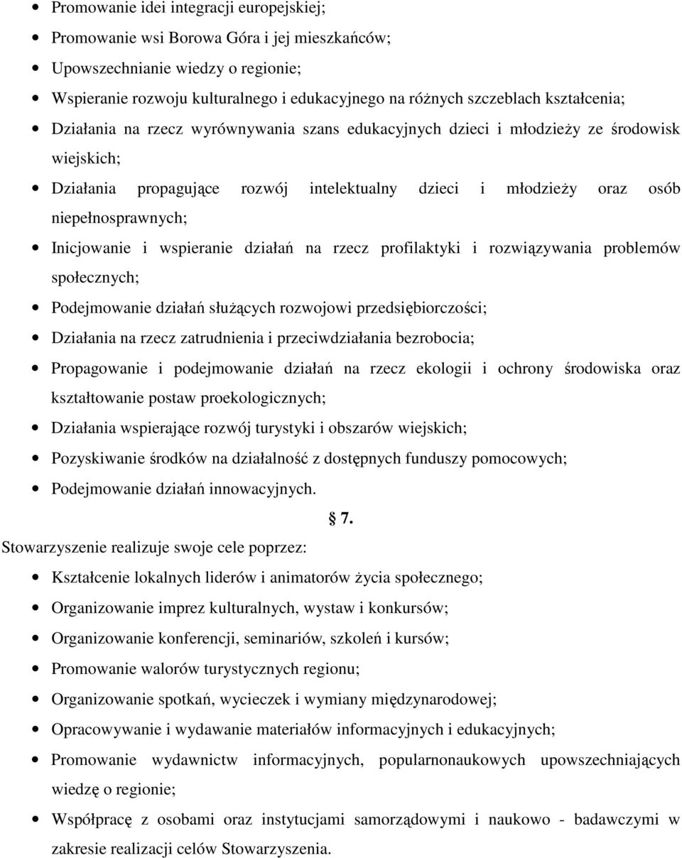 Inicjowanie i wspieranie działań na rzecz profilaktyki i rozwiązywania problemów społecznych; Podejmowanie działań służących rozwojowi przedsiębiorczości; Działania na rzecz zatrudnienia i