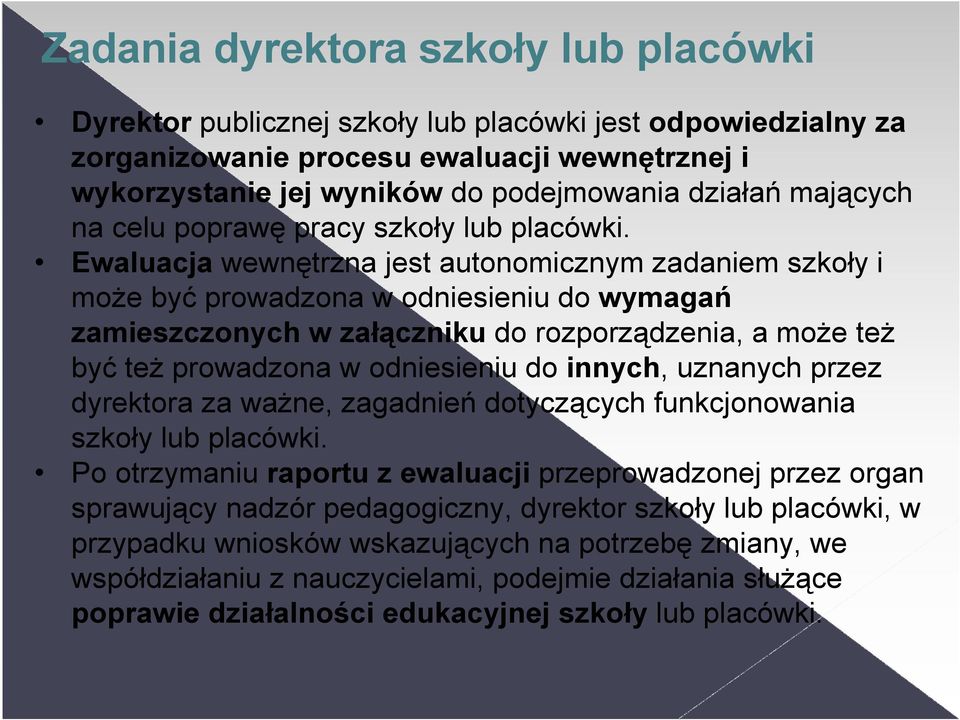 Ewaluacja wewnętrzna jest autonomicznym zadaniem szkoły i moŝe być prowadzona w odniesieniu do wymagań zamieszczonych w załączniku do rozporządzenia, a moŝe teŝ być teŝ prowadzona w odniesieniu do