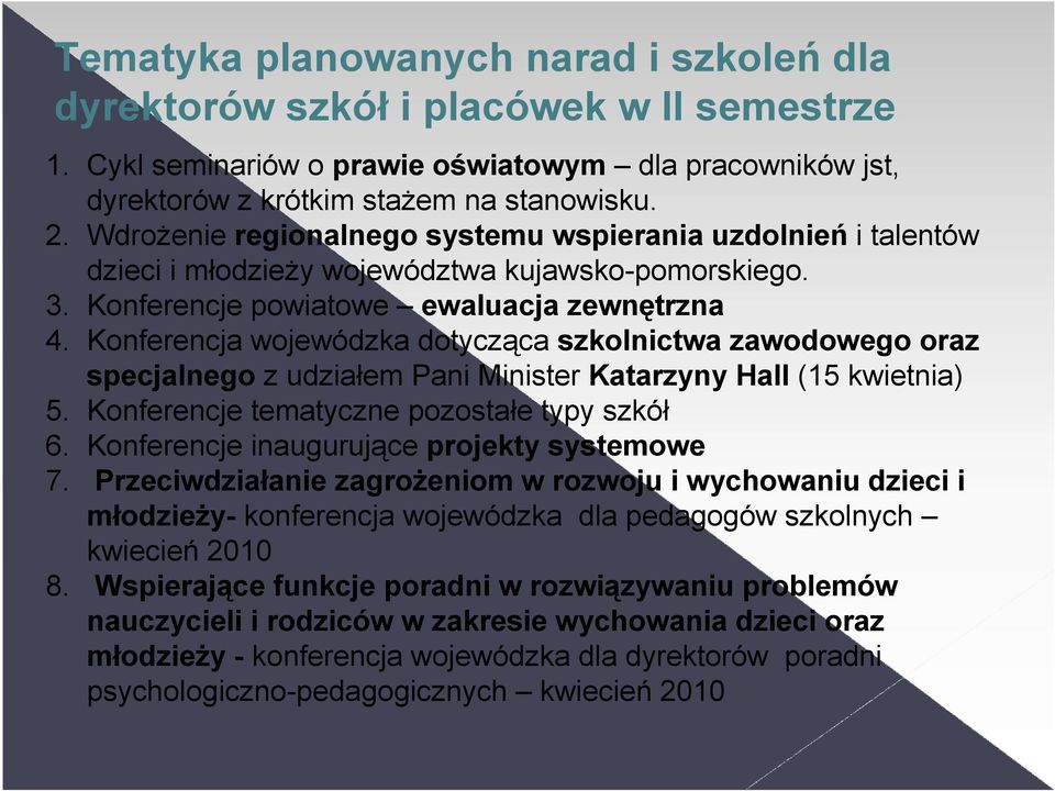 Konferencja wojewódzka dotycząca szkolnictwa zawodowego oraz specjalnego z udziałem Pani Minister Katarzyny Hall (15 kwietnia) 5. Konferencje tematyczne pozostałe typy szkół 6.