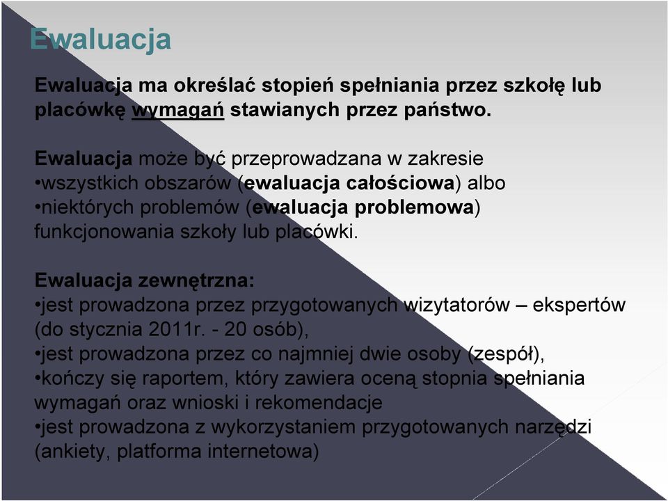 lub placówki. Ewaluacja zewnętrzna: jest prowadzona przez przygotowanych wizytatorów ekspertów (do stycznia 2011r.