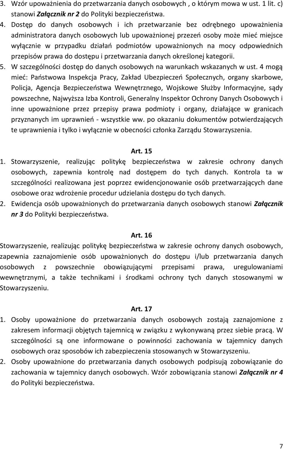 upoważnionych na mocy odpowiednich przepisów prawa do dostępu i przetwarzania danych określonej kategorii. 5. W szczególności dostęp do danych osobowych na warunkach wskazanych w ust.