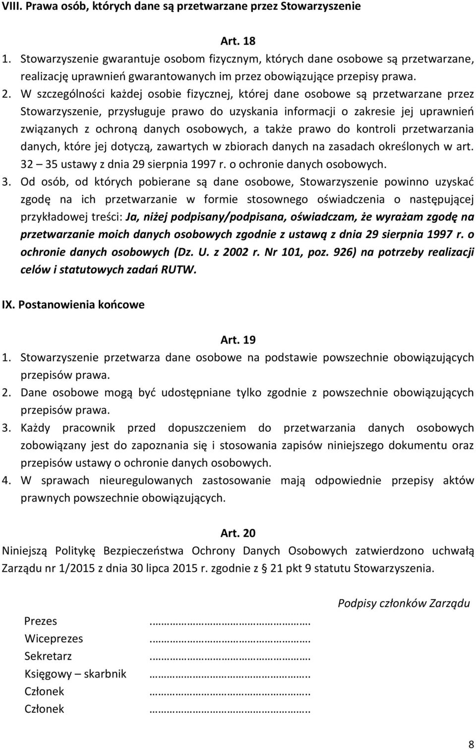 W szczególności każdej osobie fizycznej, której dane osobowe są przetwarzane przez Stowarzyszenie, przysługuje prawo do uzyskania informacji o zakresie jej uprawnień związanych z ochroną danych