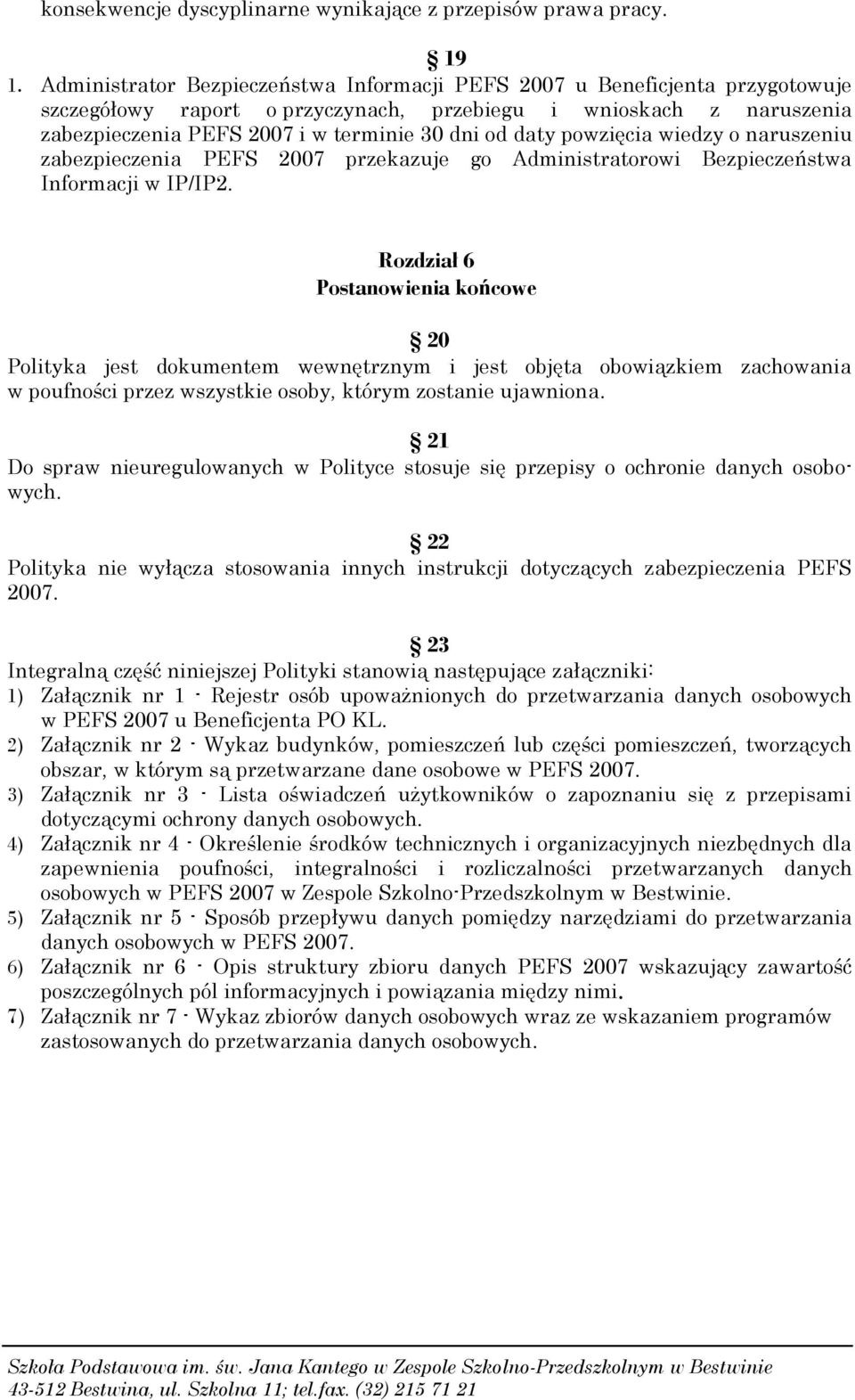 powzięcia wiedzy o naruszeniu zabezpieczenia PEFS 2007 przekazuje go Administratorowi Bezpieczeństwa Informacji w IP/IP2.