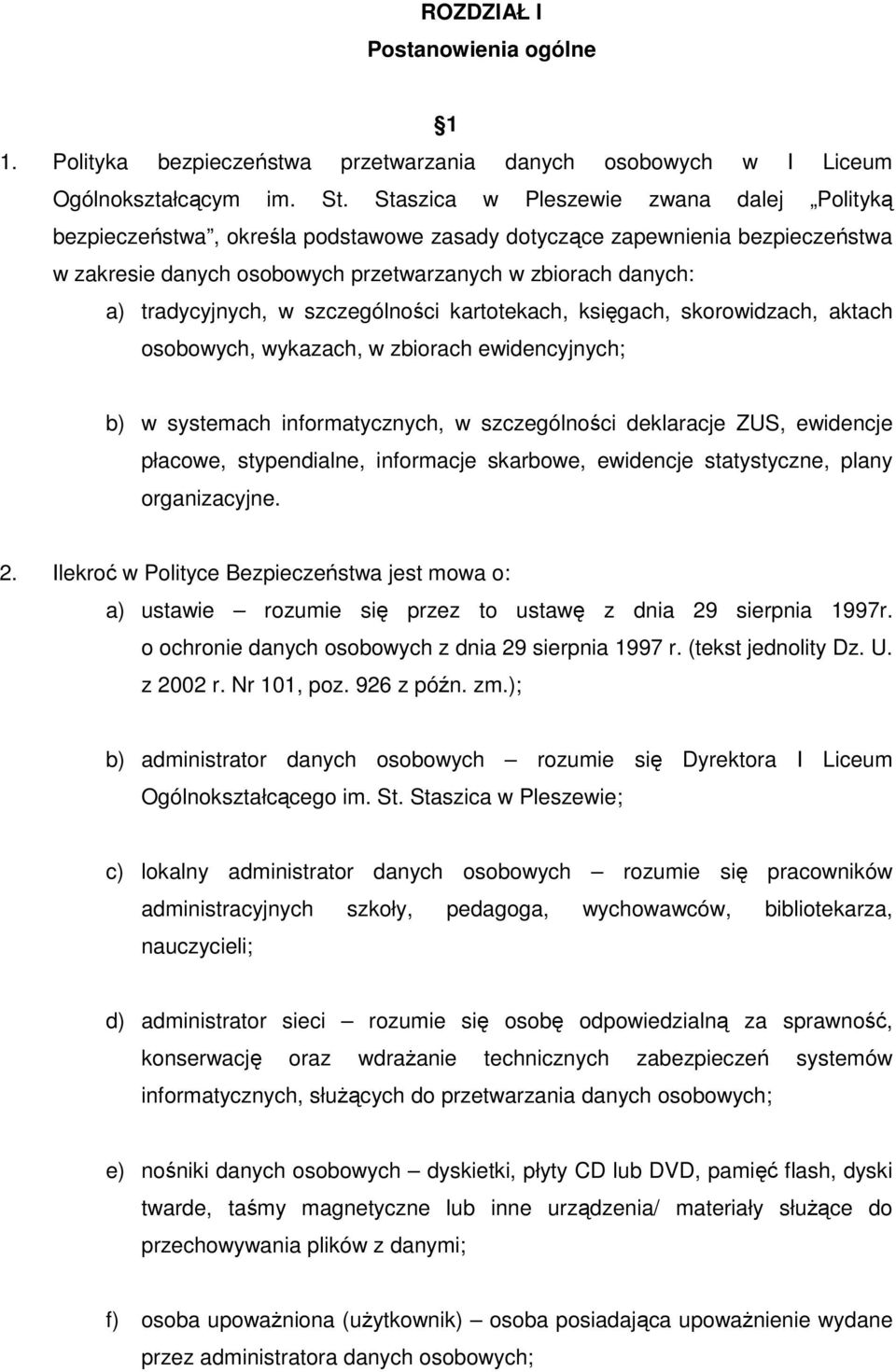 w szczególności kartotekach, księgach, skorowidzach, aktach osobowych, wykazach, w zbiorach ewidencyjnych; b) w systemach informatycznych, w szczególności deklaracje ZUS, ewidencje płacowe,