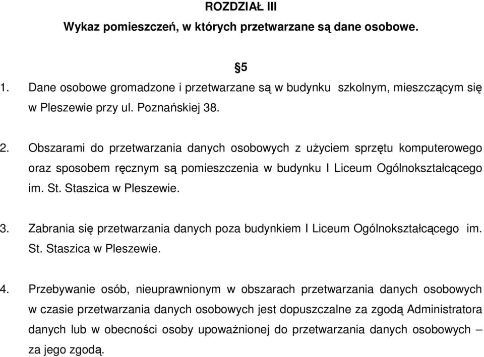 Staszica w Pleszewie. 3. Zabrania się przetwarzania danych poza budynkiem I Liceum Ogólnokształcącego im. St. Staszica w Pleszewie. 4.