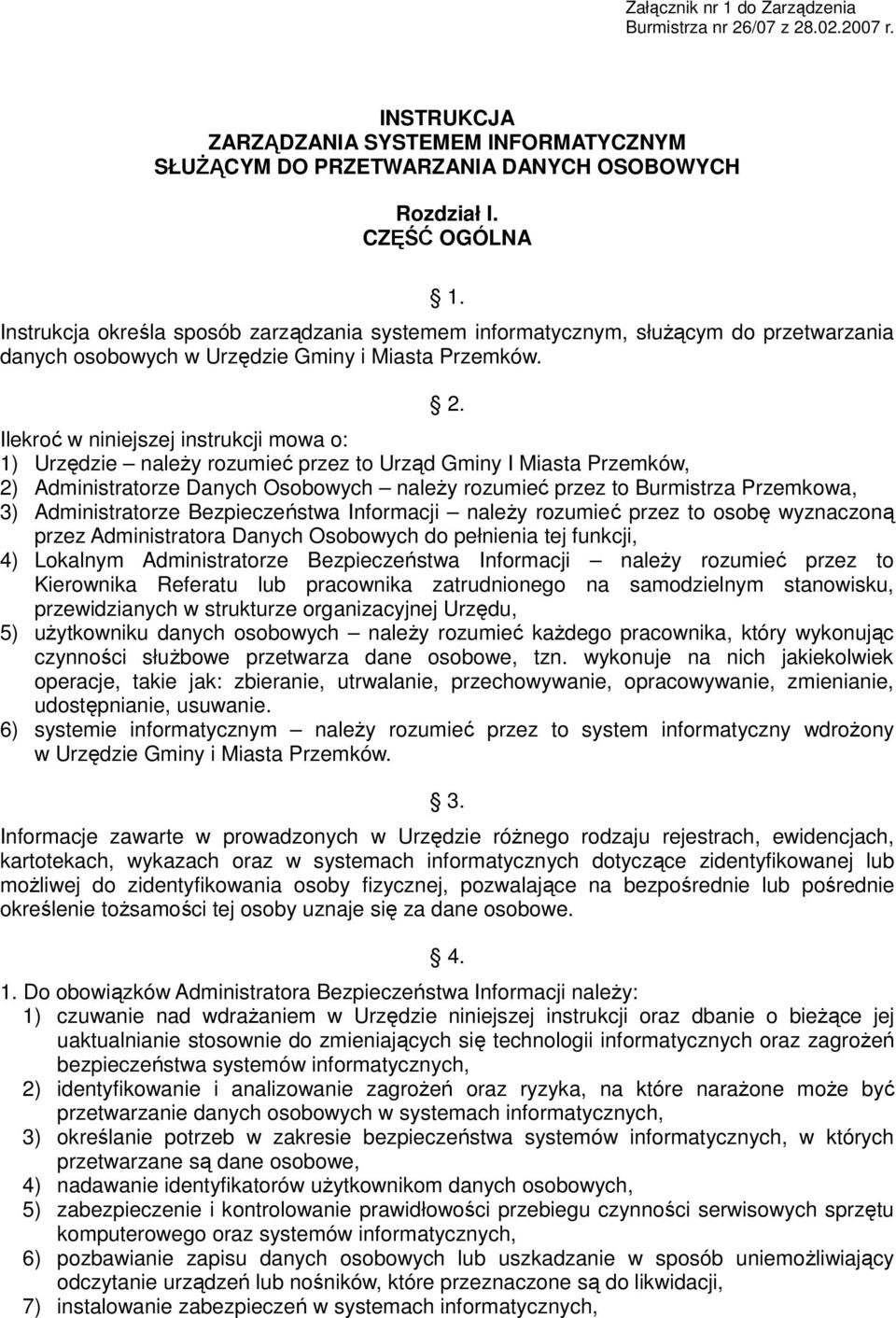 Ilekroć w niniejszej instrukcji mowa o: 1) Urzędzie naleŝy rozumieć przez to Urząd Gminy I Miasta Przemków, 2) Administratorze Danych Osobowych naleŝy rozumieć przez to Burmistrza Przemkowa, 3)