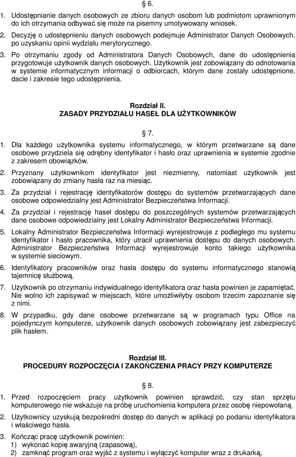 Po otrzymaniu zgody od Administratora Danych Osobowych, dane do udostępnienia przygotowuje uŝytkownik danych osobowych.