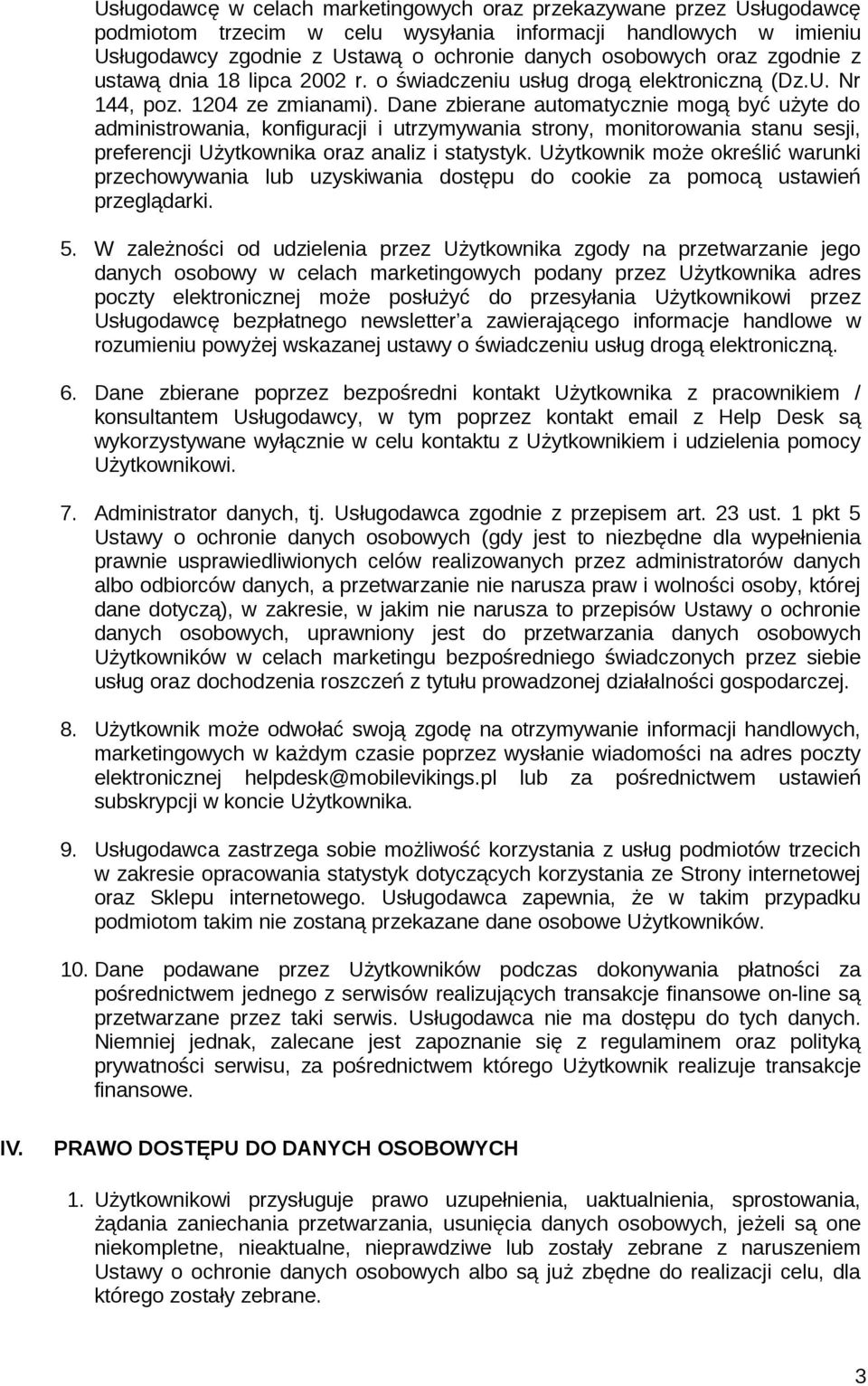 Dane zbierane automatycznie mogą być użyte do administrowania, konfiguracji i utrzymywania strony, monitorowania stanu sesji, preferencji Użytkownika oraz analiz i statystyk.