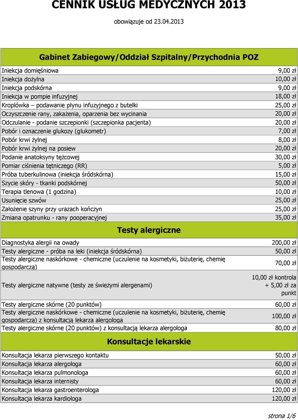 Oczyszczenie rany, zakażenia, oparzenia bez wycinania Odczulanie - podanie szczepionki (szczepionka pacjenta) Pobór i oznaczenie glukozy (glukometr) Pobór krwi żylnej Pobór krwi żylnej na posiew