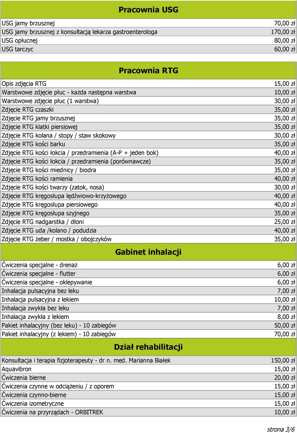 łokcia / przedramienia (A-P + jeden bok) Zdjęcie RTG kości łokcia / przedramienia (porównawcze) Zdjęcie RTG kości miednicy / biodra Zdjęcie RTG kości ramienia Zdjęcie RTG kości twarzy (zatok, nosa)