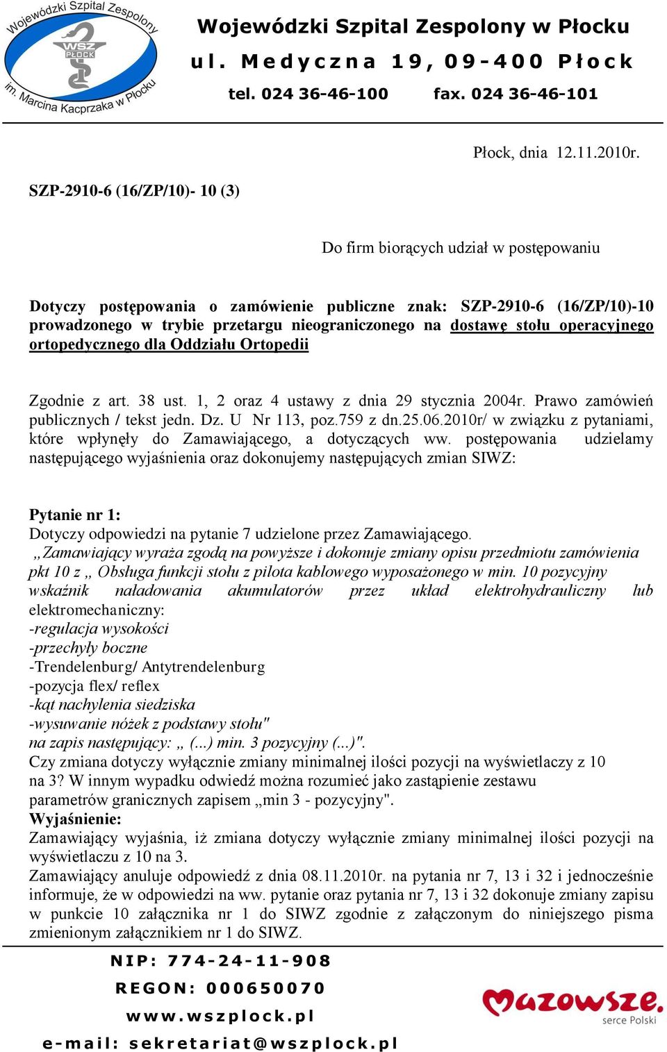 ortopedycznego dla Oddziału Ortopedii Zgodnie z art. 38 ust. 1, 2 oraz 4 ustawy z dnia 29 stycznia 2004r. Prawo zamówień publicznych / tekst jedn. Dz. U Nr 113, poz.759 z dn.25.06.