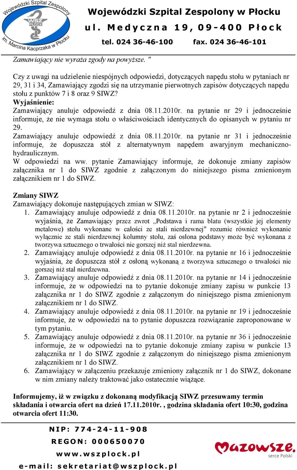 dotyczących napędu stołu z punktów 7 i 8 oraz 9 SIWZ? Zamawiający anuluje odpowiedź z dnia 08.11.2010r.