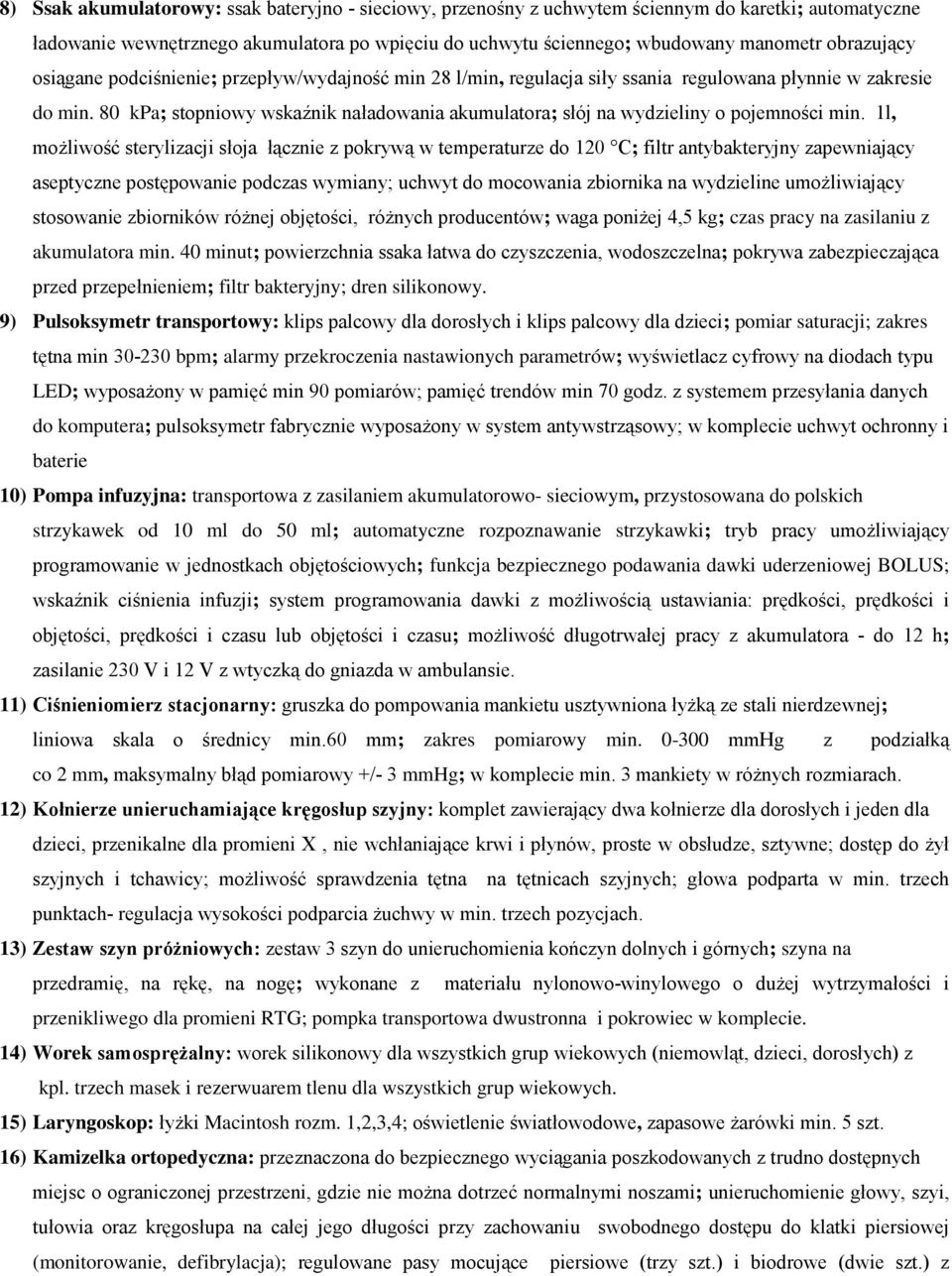 80 kpa; stopniowy wskaźnik naładowania akumulatora; słój na wydzieliny o pojemności min.