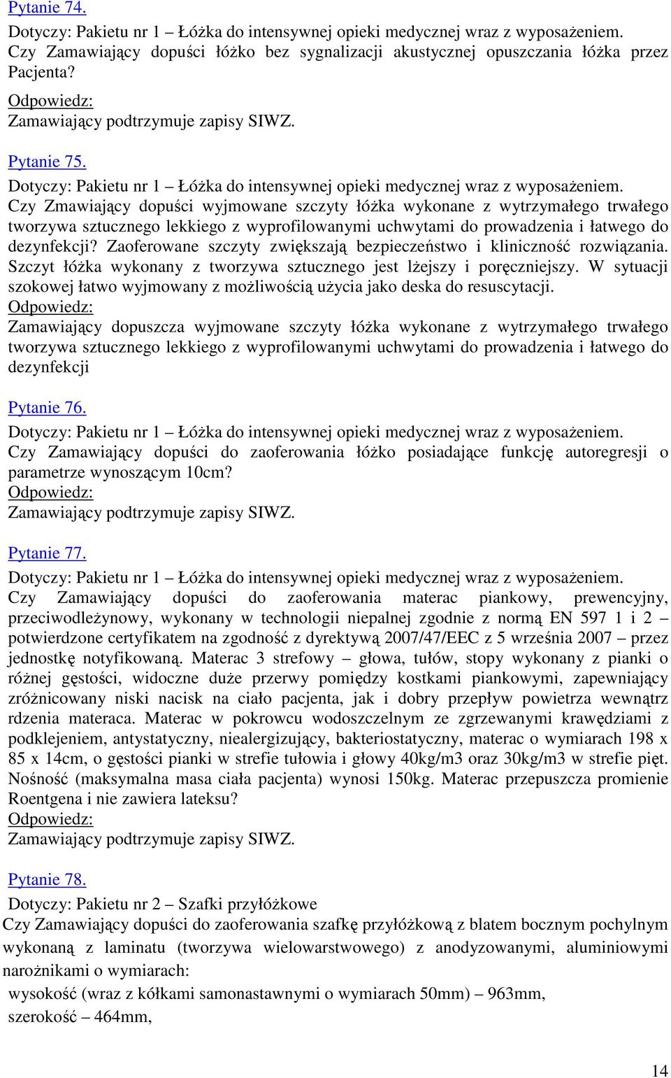 Zaoferowane szczyty zwiększają bezpieczeństwo i kliniczność rozwiązania. Szczyt łóżka wykonany z tworzywa sztucznego jest lżejszy i poręczniejszy.