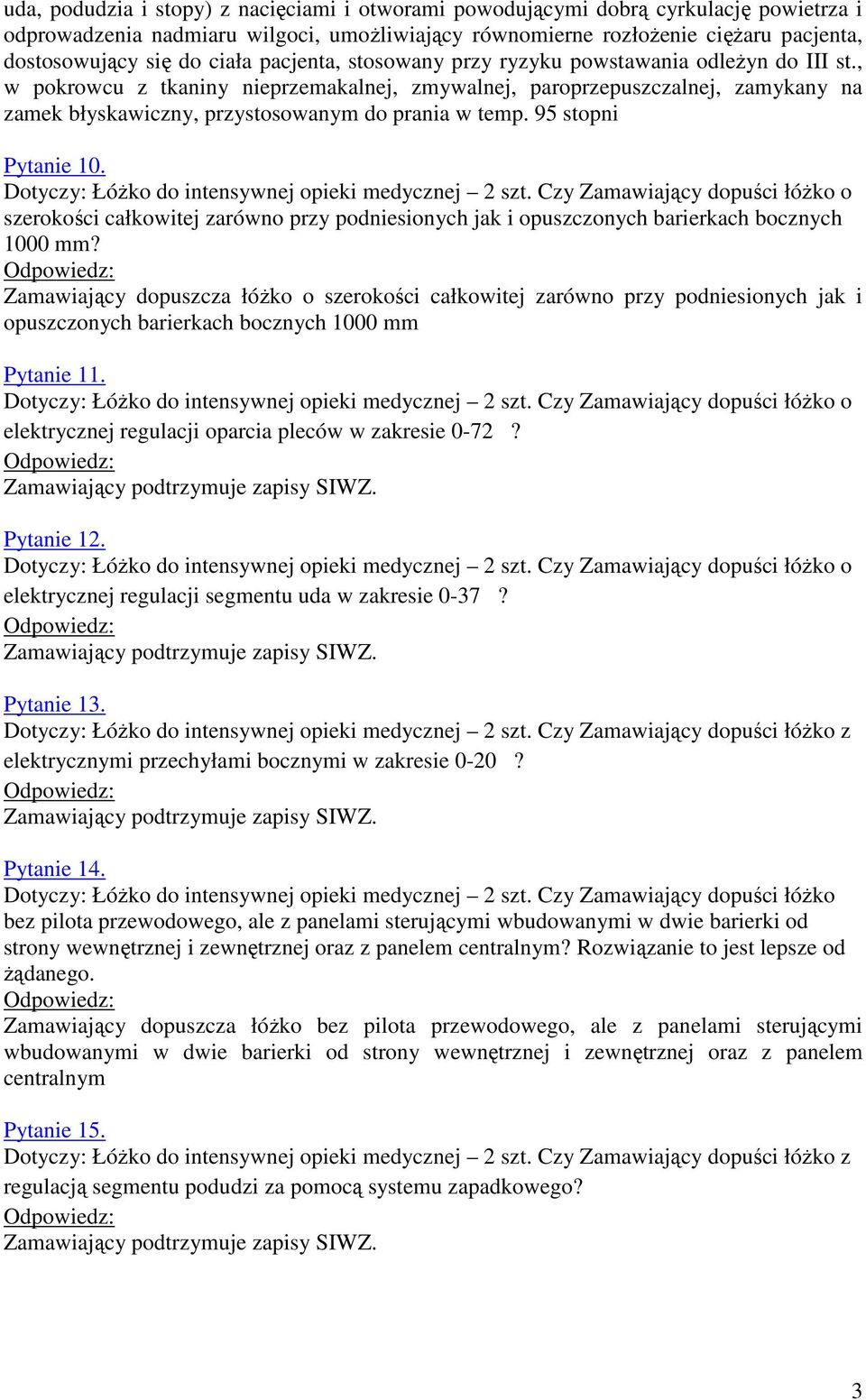 , w pokrowcu z tkaniny nieprzemakalnej, zmywalnej, paroprzepuszczalnej, zamykany na zamek błyskawiczny, przystosowanym do prania w temp. 95 stopni Pytanie 10.