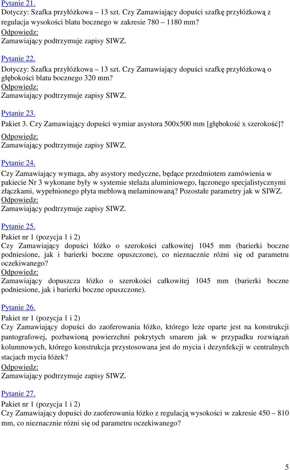 Czy Zamawiający wymaga, aby asystory medyczne, będące przedmiotem zamówienia w pakiecie Nr 3 wykonane były w systemie stelaża aluminiowego, łączonego specjalistycznymi złączkami, wypełnionego płyta