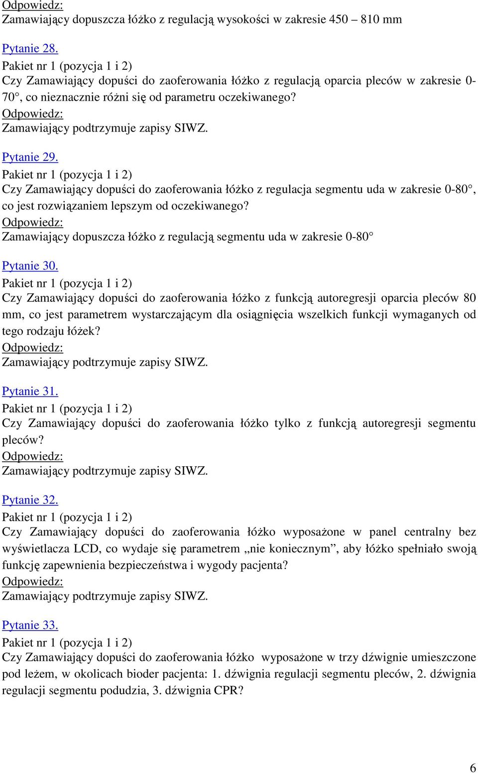 Pakiet nr 1 (pozycja 1 i 2) Czy Zamawiający dopuści do zaoferowania łóżko z regulacja segmentu uda w zakresie 0-80, co jest rozwiązaniem lepszym od oczekiwanego?