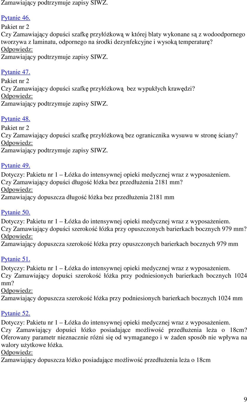 Czy Zamawiający dopuści długość łóżka bez przedłużenia 2181 mm? Zamawiający dopuszcza długość łóżka bez przedłużenia 2181 mm Pytanie 50.