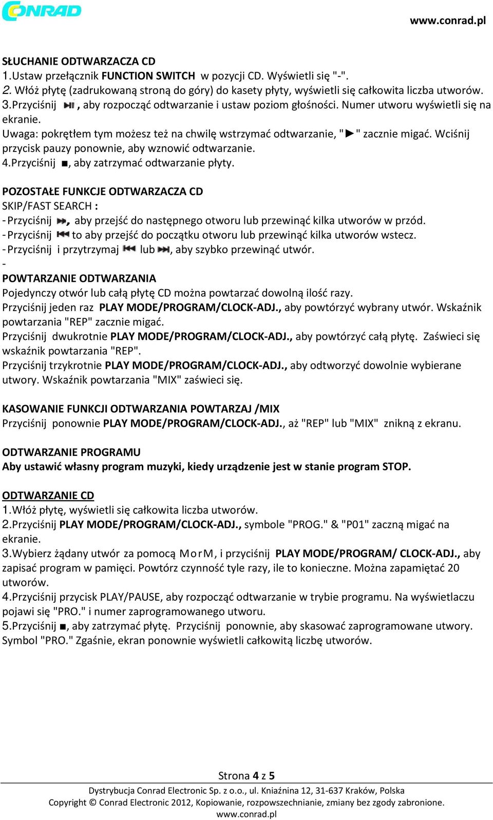 Wciśnij przycisk pauzy ponownie, aby wznowić odtwarzanie. 4.Przyciśnij, aby zatrzymać odtwarzanie płyty.