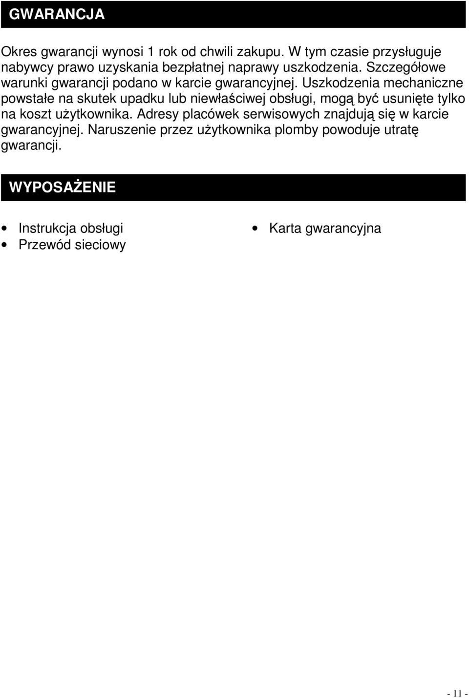 Szczegółowe warunki gwarancji podano w karcie gwarancyjnej.