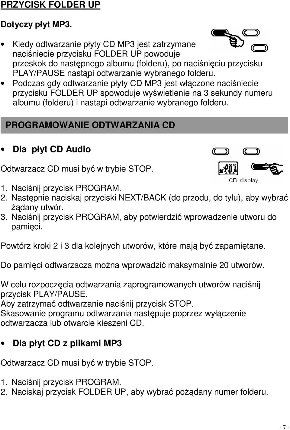 folderu. Podczas gdy odtwarzanie płyty CD MP3 jest włączone naciśniecie przycisku FOLDER UP spowoduje wyświetlenie na 3 sekundy numeru albumu (folderu) i nastąpi odtwarzanie wybranego folderu.