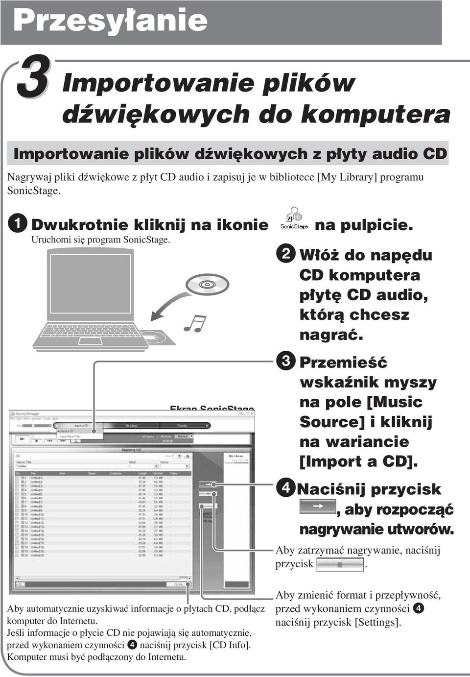 Ekran SonicStage 3 Przemieść wskaźnik myszy na pole [Music Source] i kliknij na wariancie [Import a CD]. 4Naciśnij przycisk, aby rozpocząć nagrywanie utworów.