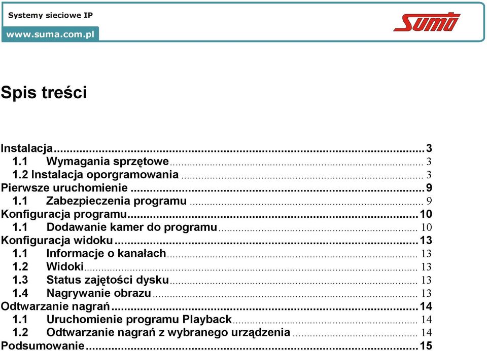 1 Informacje o kanałach... 13 1.2 Widoki... 13 1.3 Status zajętości dysku... 13 1.4 Nagrywanie obrazu.