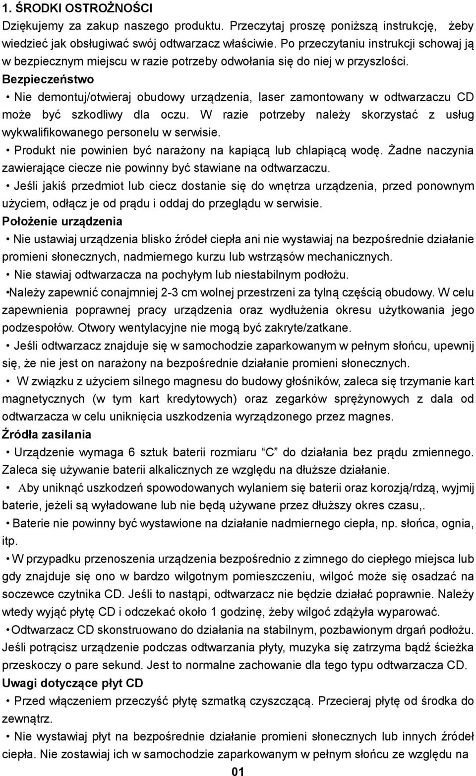 Bezpieczeństwo Nie demontuj/otwieraj obudowy urządzenia, laser zamontowany w odtwarzaczu CD może być szkodliwy dla oczu.
