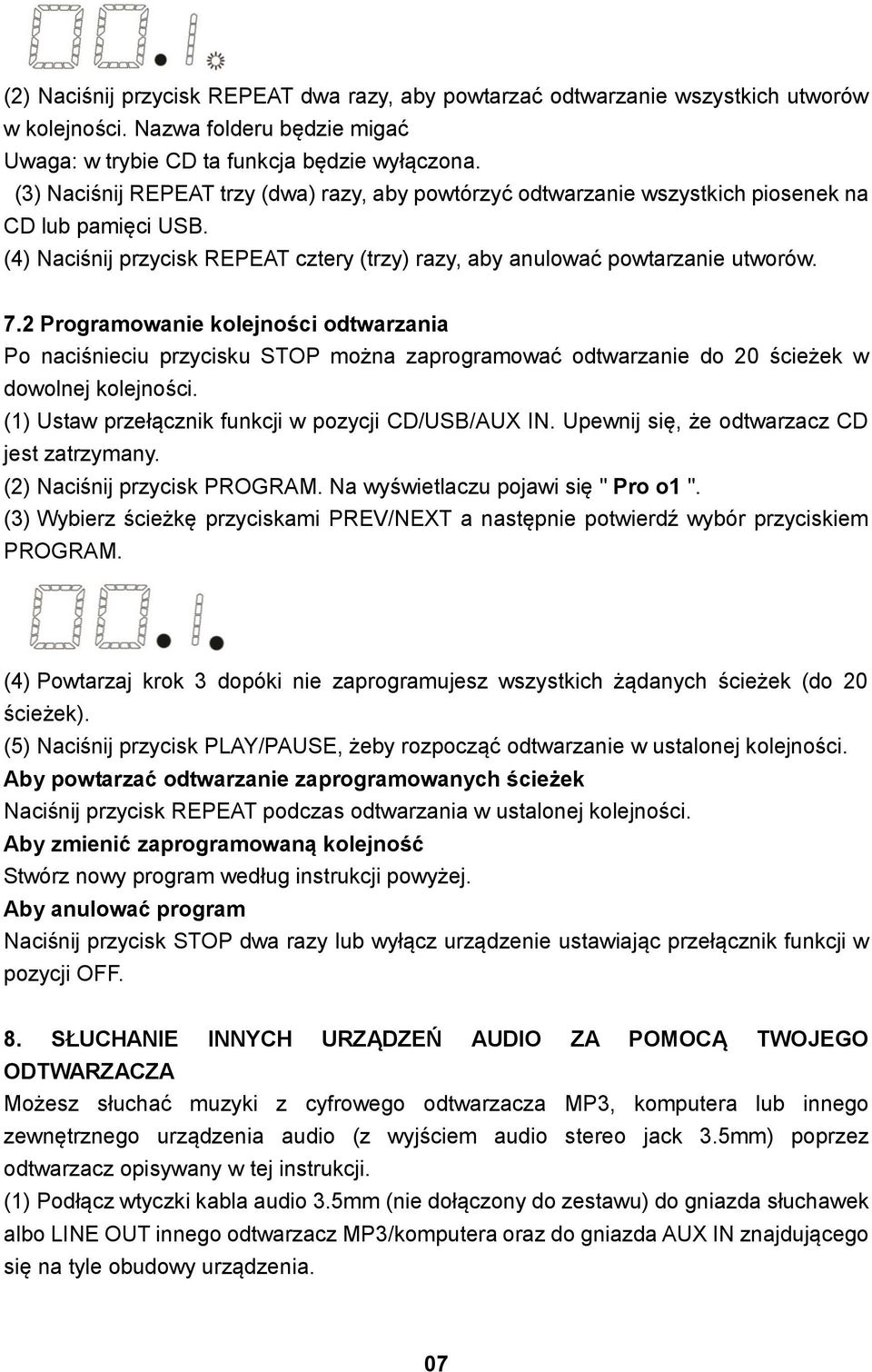 2 Programowanie kolejności odtwarzania Po naciśnieciu przycisku STOP można zaprogramować odtwarzanie do 20 ścieżek w dowolnej kolejności. (1) Ustaw przełącznik funkcji w pozycji CD/USB/AUX IN.