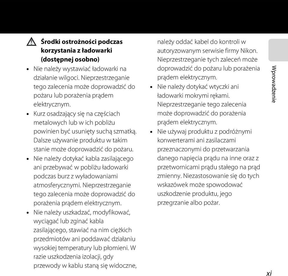 Dalsze używanie produktu w takim stanie może doprowadzić do pożaru. Nie należy dotykać kabla zasilającego ani przebywać w pobliżu ładowarki podczas burz z wyładowaniami atmosferycznymi.