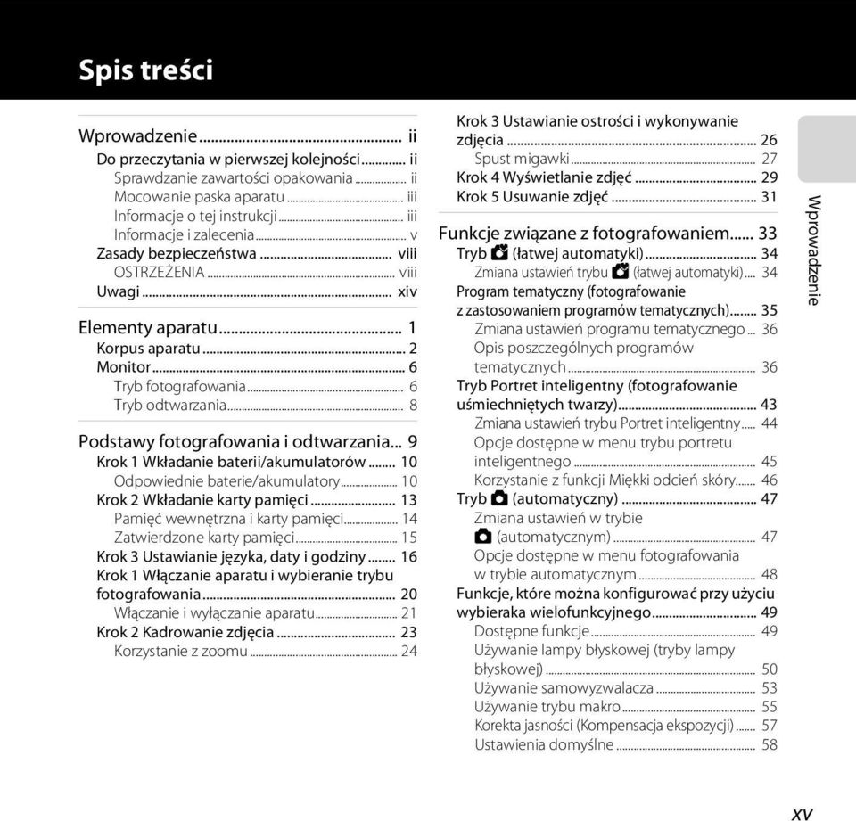 .. 8 Podstawy fotografowania i odtwarzania... 9 Krok 1 Wkładanie baterii/akumulatorów... 10 Odpowiednie baterie/akumulatory... 10 Krok 2 Wkładanie karty pamięci... 13 Pamięć wewnętrzna i karty pamięci.