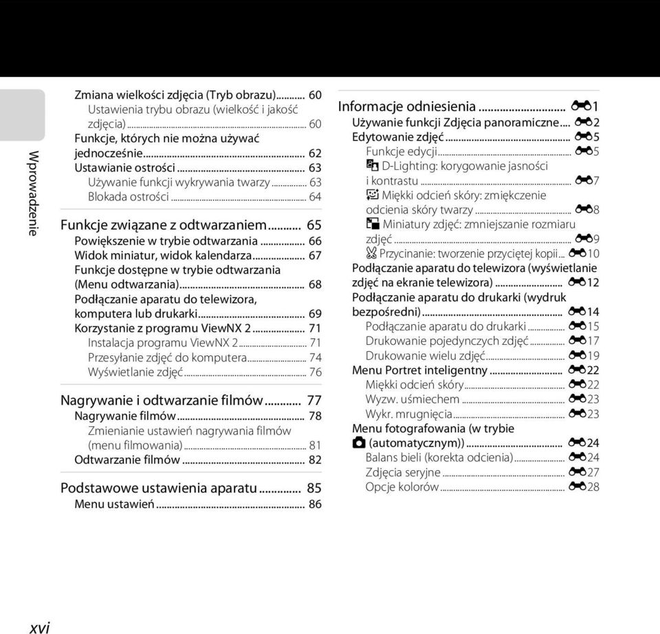 .. 67 Funkcje dostępne w trybie odtwarzania (Menu odtwarzania)... 68 Podłączanie aparatu do telewizora, komputera lub drukarki... 69 Korzystanie z programu ViewNX 2... 71 Instalacja programu ViewNX 2.