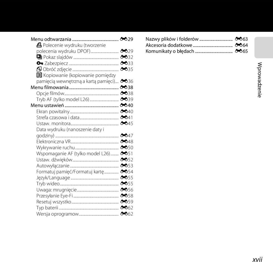.. E40 Strefa czasowa i data... E41 Ustaw. monitora... E45 Data wydruku (nanoszenie daty i godziny)... E47 Elektroniczna VR... E48 Wykrywanie ruchu... E50 Wspomaganie AF (tylko model L26)... E51 Ustaw.