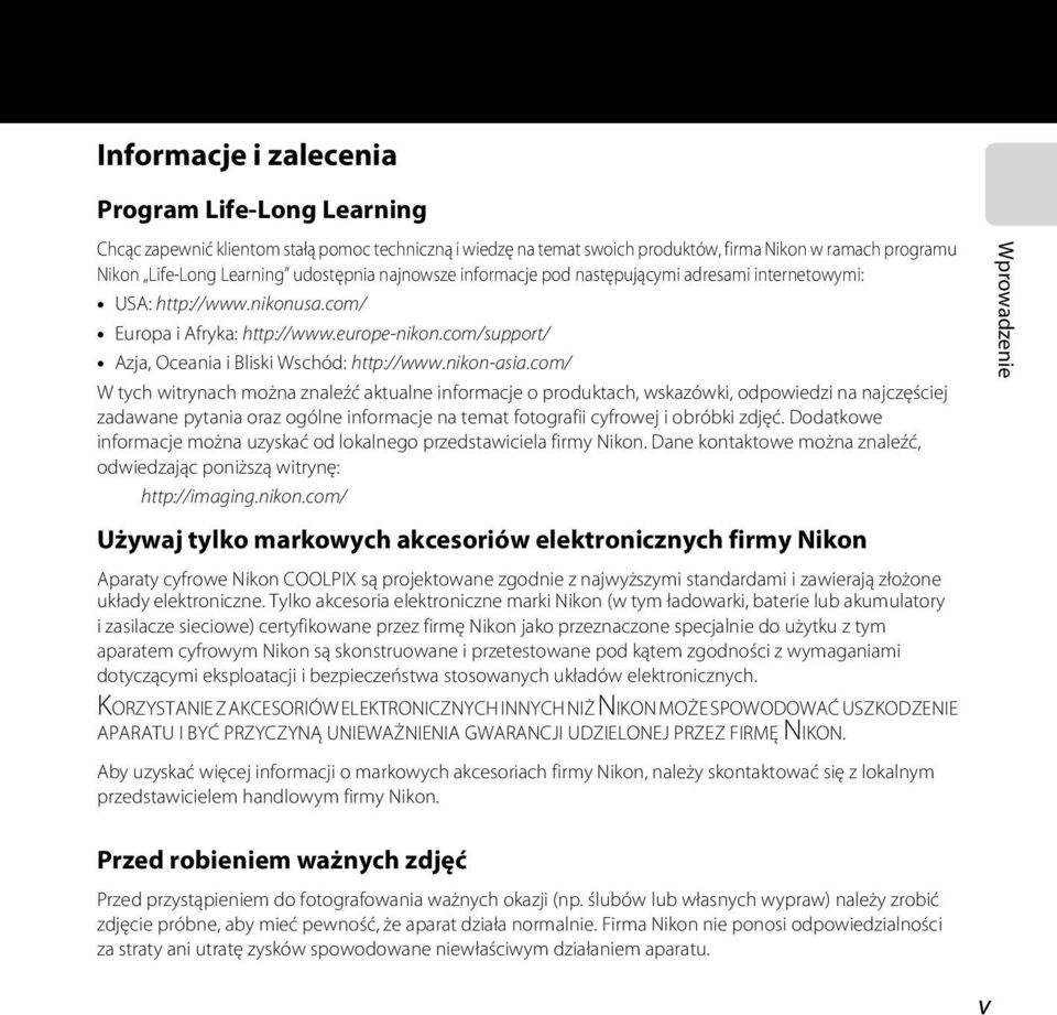 com/ W tych witrynach można znaleźć aktualne informacje o produktach, wskazówki, odpowiedzi na najczęściej zadawane pytania oraz ogólne informacje na temat fotografii cyfrowej i obróbki zdjęć.