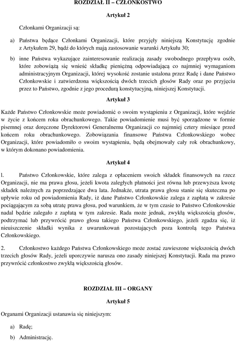 administracyjnym Organizacji, której wysokość zostanie ustalona przez Radę i dane Państwo Członkowskie i zatwierdzona większością dwóch trzecich głosów Rady oraz po przyjęciu przez to Państwo,