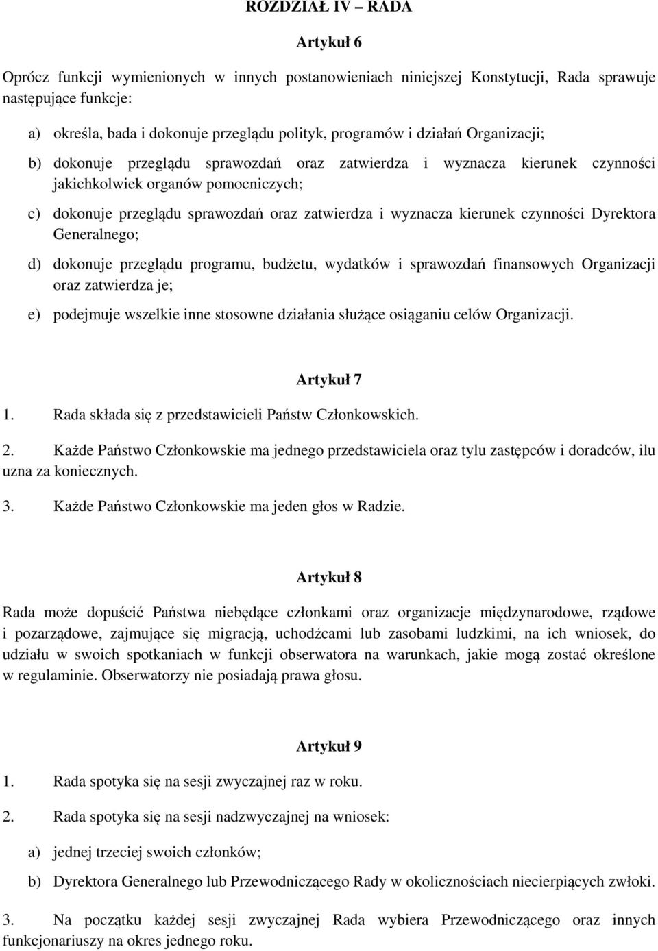 kierunek czynności Dyrektora Generalnego; d) dokonuje przeglądu programu, budżetu, wydatków i sprawozdań finansowych Organizacji oraz zatwierdza je; e) podejmuje wszelkie inne stosowne działania