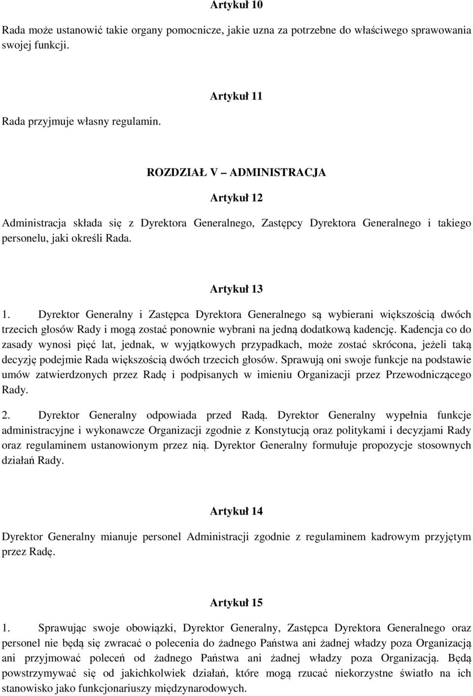 Dyrektor Generalny i Zastępca Dyrektora Generalnego są wybierani większością dwóch trzecich głosów Rady i mogą zostać ponownie wybrani na jedną dodatkową kadencję.