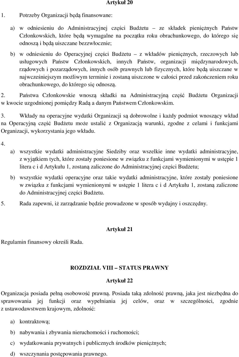 Państw, organizacji międzynarodowych, rządowych i pozarządowych, innych osób prawnych lub fizycznych, które będą uiszczane w najwcześniejszym możliwym terminie i zostaną uiszczone w całości przed