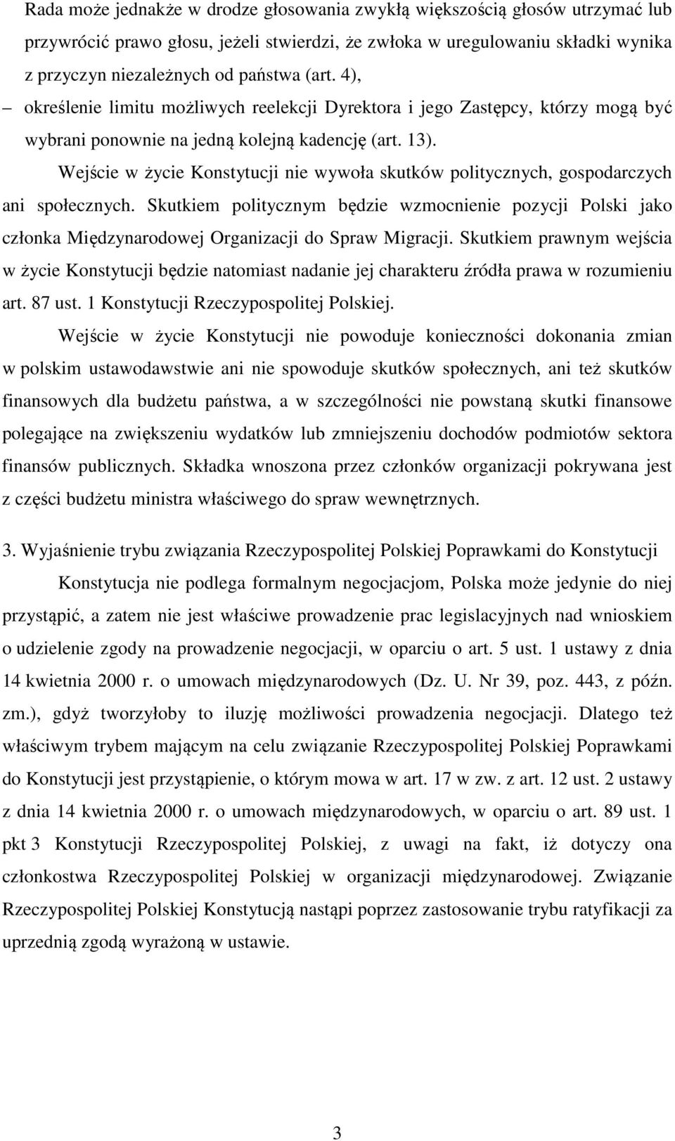 Wejście w życie Konstytucji nie wywoła skutków politycznych, gospodarczych ani społecznych.