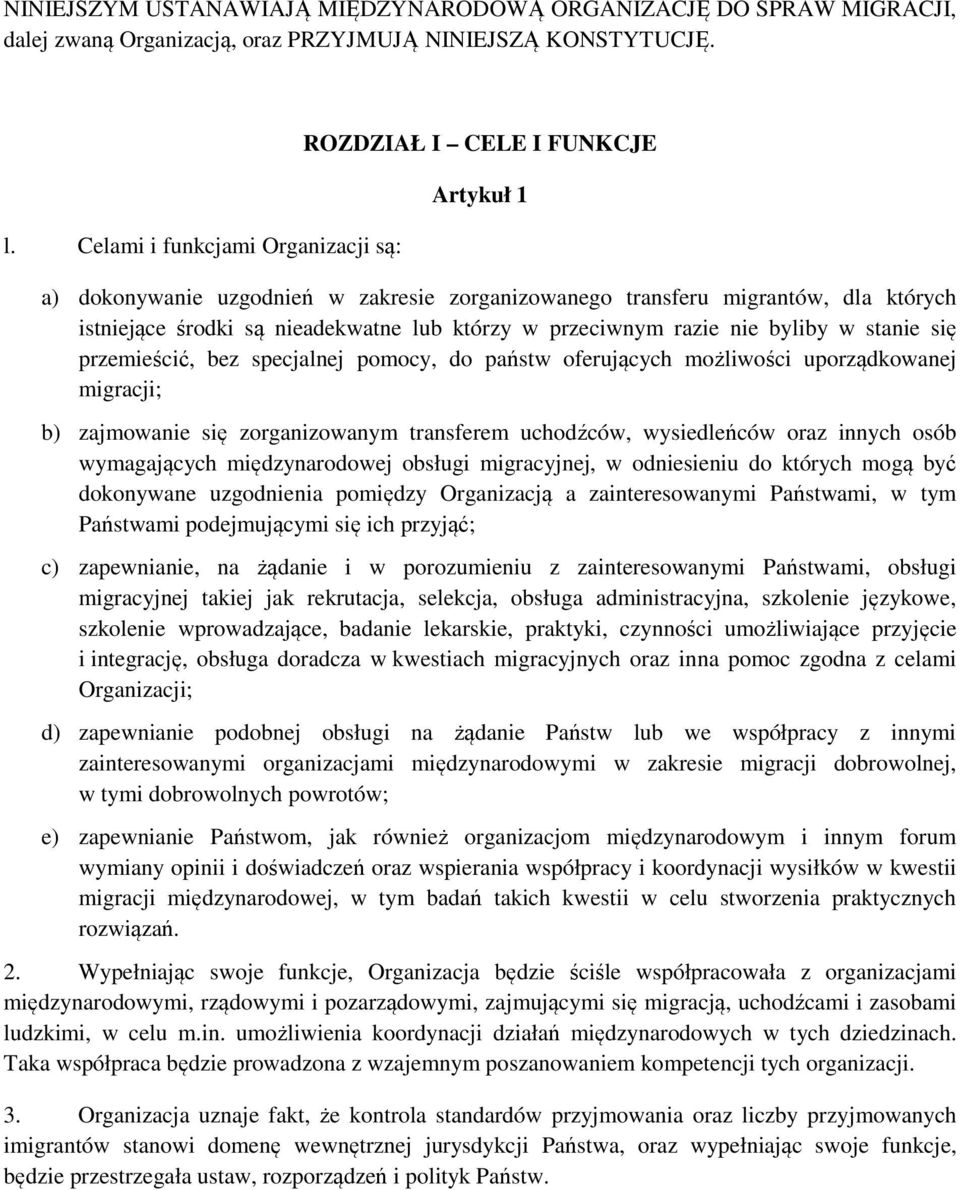 którzy w przeciwnym razie nie byliby w stanie się przemieścić, bez specjalnej pomocy, do państw oferujących możliwości uporządkowanej migracji; b) zajmowanie się zorganizowanym transferem uchodźców,