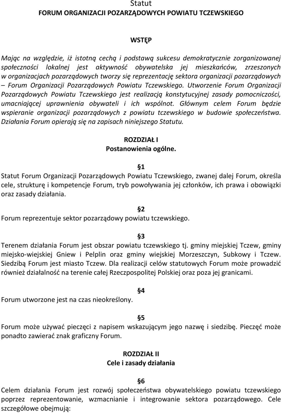 Utworzenie Forum Organizacji Pozarządowych Powiatu Tczewskiego jest realizacją konstytucyjnej zasady pomocniczości, umacniającej uprawnienia obywateli i ich wspólnot.