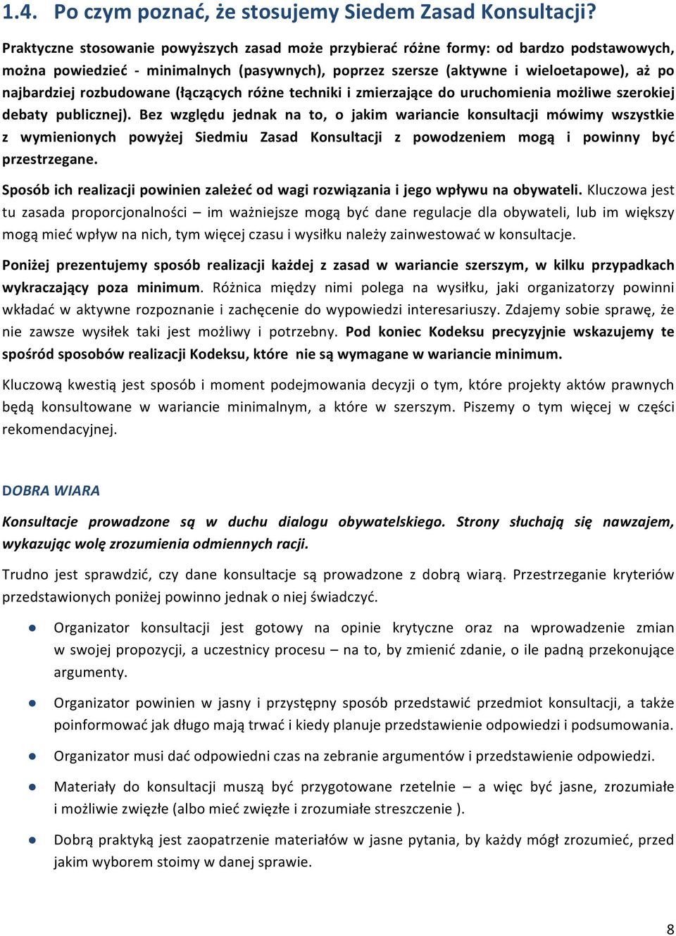 rozbudowane (łączących różne techniki i zmierzające do uruchomienia możliwe szerokiej debaty publicznej).