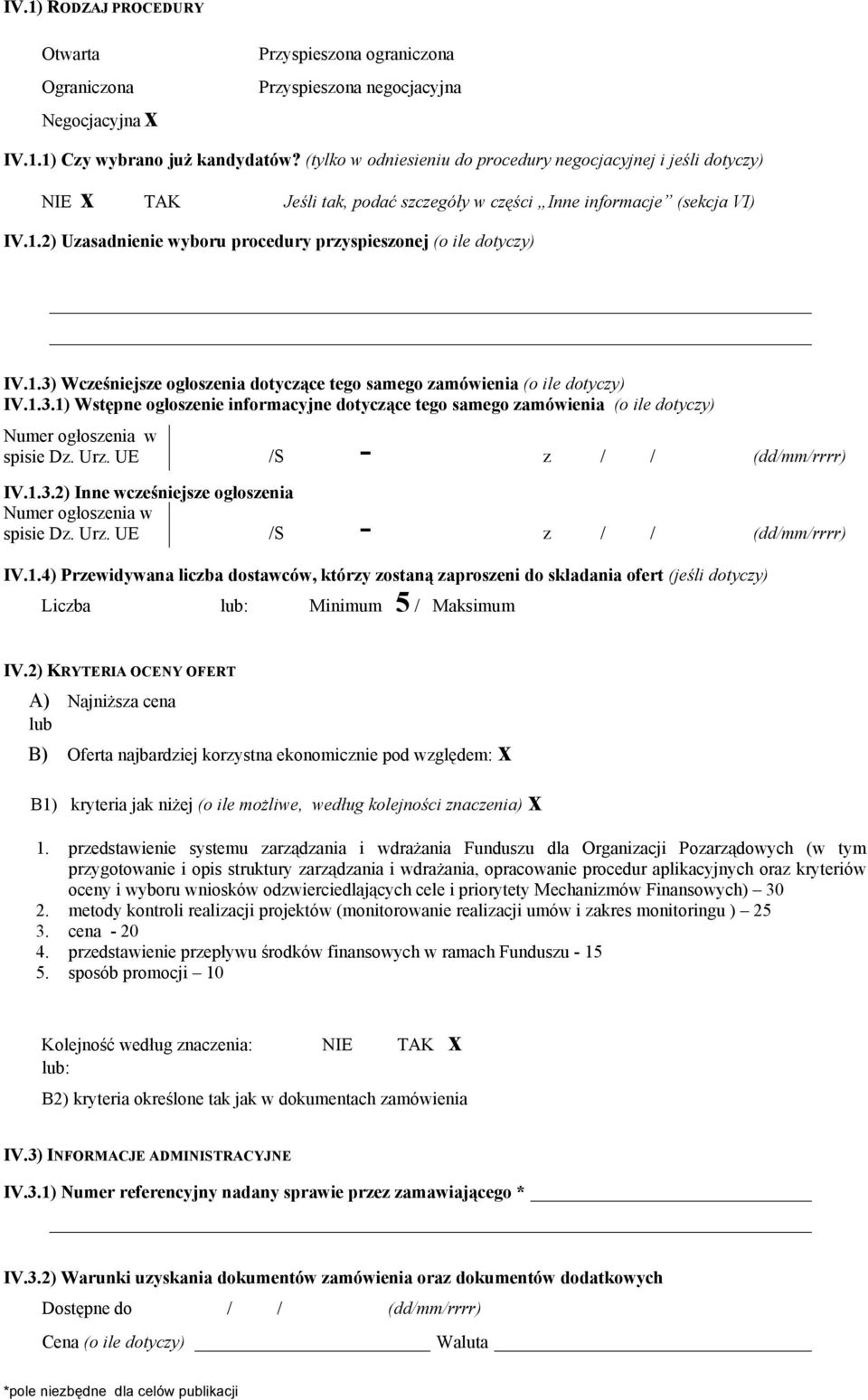 2) Uzasadnienie wyboru procedury przyspieszonej (o ile dotyczy) IV.1.3) Wcześniejsze ogłoszenia dotyczące tego samego zamówienia (o ile dotyczy) IV.1.3.1) Wstępne ogłoszenie informacyjne dotyczące tego samego zamówienia (o ile dotyczy) Numer ogłoszenia w spisie Dz.