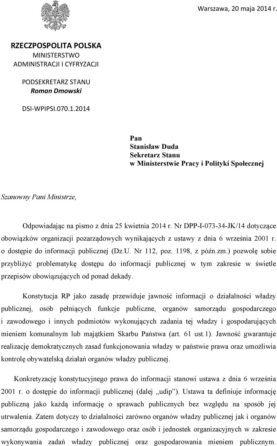 ) pozwolę sobie przybliżyć problematykę dostępu do informacji publicznej w tym zakresie w świetle przepisów obowiązujących od ponad dekady.