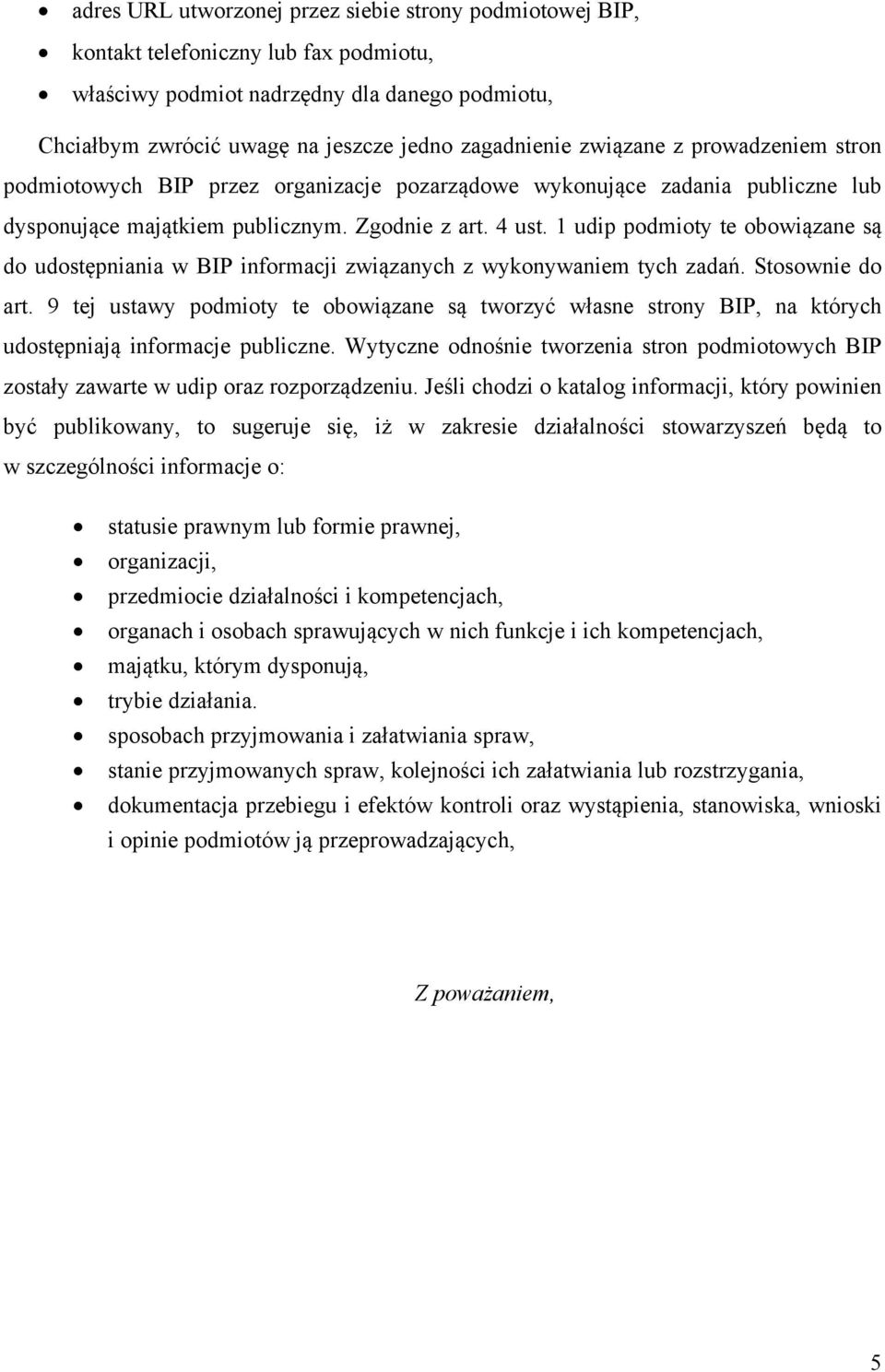 1 udip podmioty te obowiązane są do udostępniania w BIP informacji związanych z wykonywaniem tych zadań. Stosownie do art.