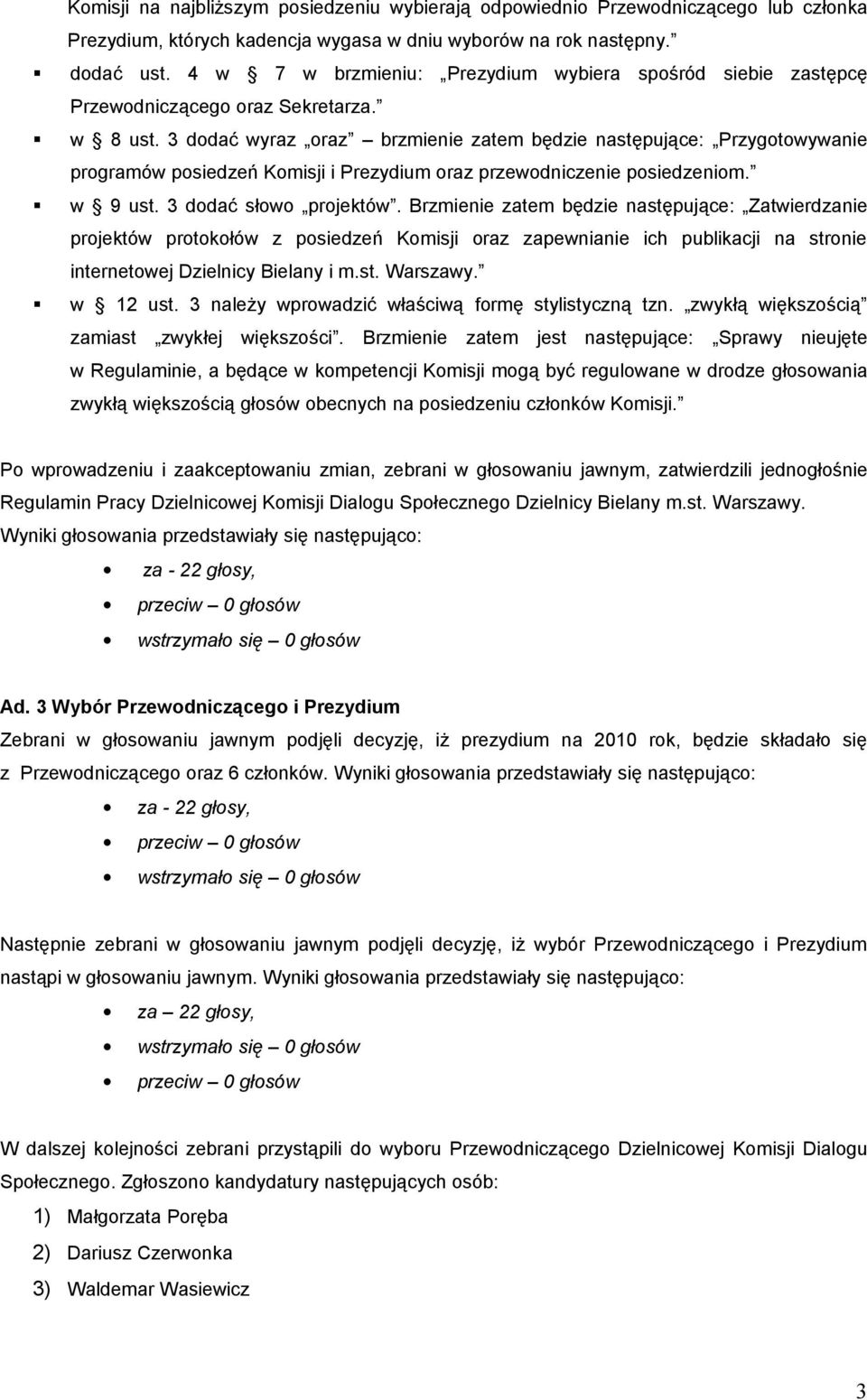 3 dodać wyraz oraz brzmienie zatem będzie następujące: Przygotowywanie programów posiedzeń Komisji i Prezydium oraz przewodniczenie posiedzeniom. w 9 ust. 3 dodać słowo projektów.