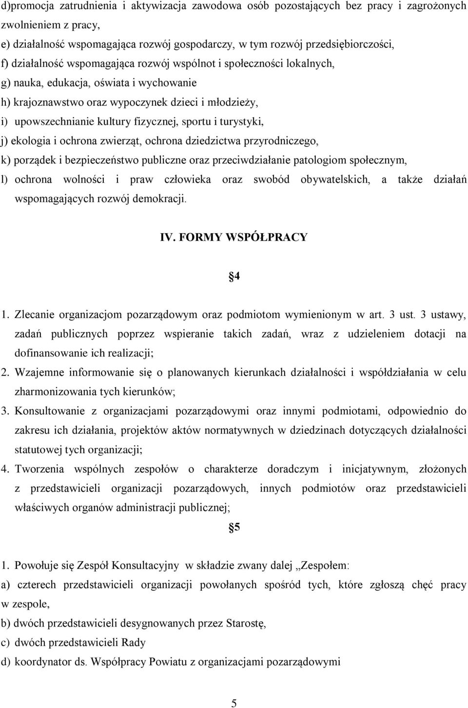 sportu i turystyki, j) ekologia i ochrona zwierząt, ochrona dziedzictwa przyrodniczego, k) porządek i bezpieczeństwo publiczne oraz przeciwdziałanie patologiom społecznym, l) ochrona wolności i praw